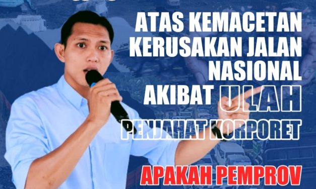 SIAPA YANG BERTANGGUNG-JAWAB, ATAS KEMACETAN JALAN, KERUSAKAN JALAN  NASIONAL AKIBAT AKTIVITAS PENAMBANGAN BATUBARA