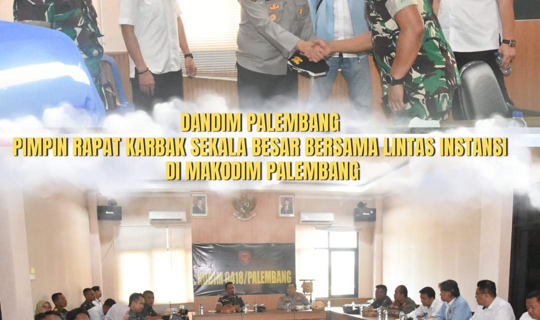 Dandim Palembang Pimpin Rapat Karbak Skala Besar Bersama Lintas Instansi Di Makodim