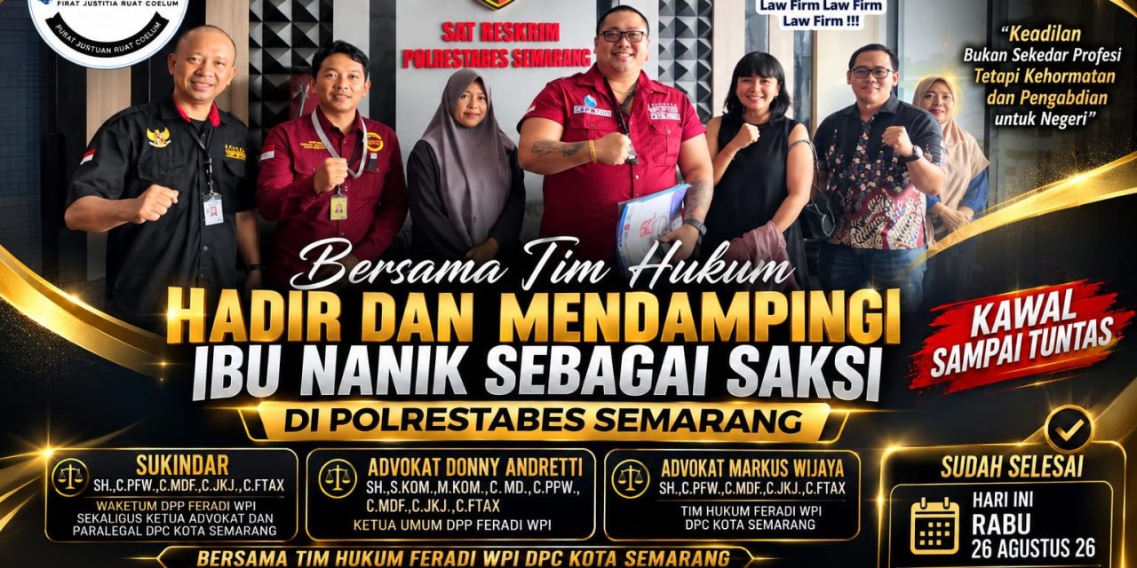 Tim Hukum FERADI WPI Dan Subur Jaya Lawfirm Dampingi Nanik Sebagai Saksi di Polrestabes Semarang
