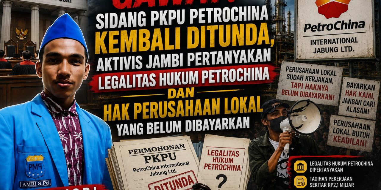 Sidang PKPU PetroChina Kembali Ditunda, Aktivis Jambi Soroti Legalitas dan Hak Perusahaan Lokal